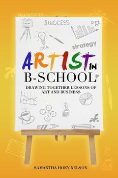 portada Artist in BSchool: Drawing Together Lessons of Art and Business (en Inglés)