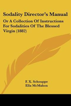 portada sodality director's manual: or a collection of instructions for sodalities of the blessed virgin (1882) (in English)