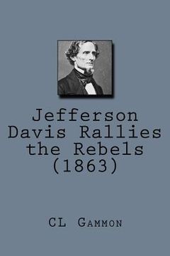 portada Jefferson Davis Rallies the Rebels (1863) (en Inglés)
