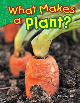portada Teacher Created Materials - Science Readers: Content and Literacy: What Makes a Plant? - Grade 1 - Guided Reading Level k (en Inglés)