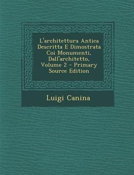 portada L'Architettura Antica Descritta E Dimostrata Coi Monumenti, Dall'architetto, Volume 2 (en Italiano)