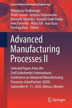 portada Advanced Manufacturing Processes II: Selected Papers from the 2nd Grabchenko's International Conference on Advanced Manufacturing Processes (Interpart (in English)