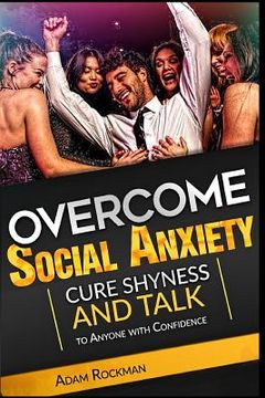 portada Overcome Social Anxiety: Cure Shyness and Talk to Anyone with Confidence (en Inglés)