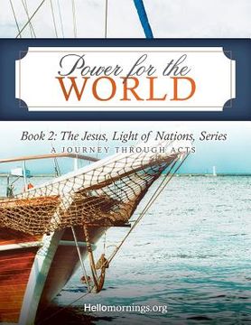 portada Power for the World: Book 2: The Jesus, Light of Nations, Series - A Journey Through Acts (en Inglés)