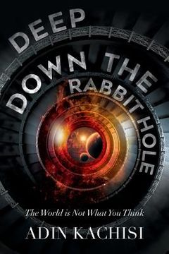 portada Deep Down the Rabbit Hole: The World Is Not What You Think 