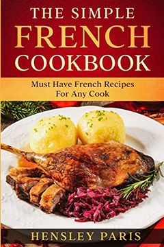 portada The Simple French Cookbook: Must Have French Recipes for any Cook (in English)