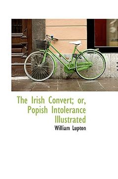 portada the irish convert; or, popish intolerance illustrated (en Inglés)