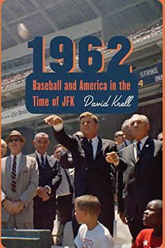 portada 1962: Baseball and America in the Time of jfk (en Inglés)