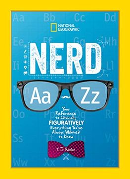 portada Nerd a to z: Your Reference to Literally Figuratively Everything You've Always Wanted to Know (National Geographic Kids) (en Inglés)