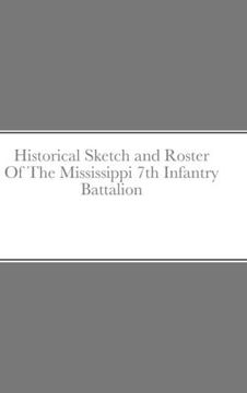 portada Historical Sketch and Roster Of The Mississippi 7th Infantry Battalion (en Inglés)
