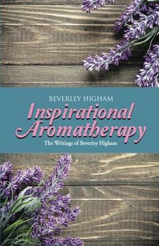 portada Inspirational Aromatherapy: The Writings of Beverley Higham