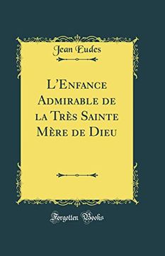 portada L'enfance Admirable de la Très Sainte Mère de Dieu (Classic Reprint) (in French)