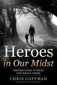 portada Heroes in Our Midst: Inspirational Stories for Single Moms (en Inglés)