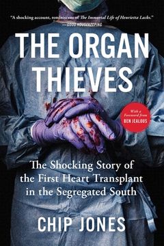 portada The Organ Thieves: The Shocking Story of the First Heart Transplant in the Segregated South 