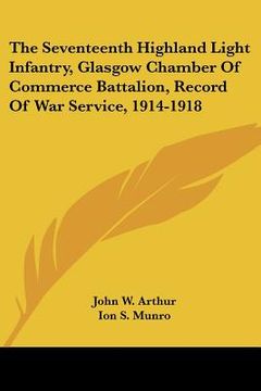 portada the seventeenth highland light infantry, glasgow chamber of commerce battalion, record of war service, 1914-1918 (en Inglés)