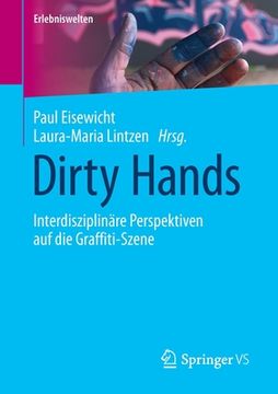 portada Dirty Hands: Interdisziplinäre Perspektiven Auf Die Graffiti-Szene (en Alemán)