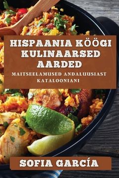 portada Hispaania Köögi Kulinaarsed Aarded: Maitseelamused Andaluusiast Katalooniani (in Estonia)