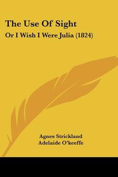 portada the use of sight: or i wish i were julia (1824) (en Inglés)