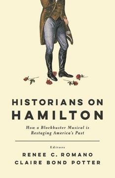 portada Historians on Hamilton: How a Blockbuster Musical is Restaging America's Past (en Inglés)