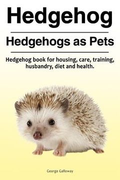 portada Hedgehog. Hedgehogs as Pets. Hedgehog book for housing, care, training, husbandry, diet and health. 