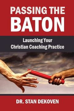 portada Passing the Baton: Launching Your Christian Life Coaching Practice (en Inglés)