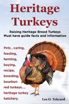 portada Heritage Turkeys. Raising Heritage Breed Turkeys Must Have Guide Facts and Information Pets, Caring, Feeding, Farming, Buying, Recipe, Breeding, Bourb (en Inglés)