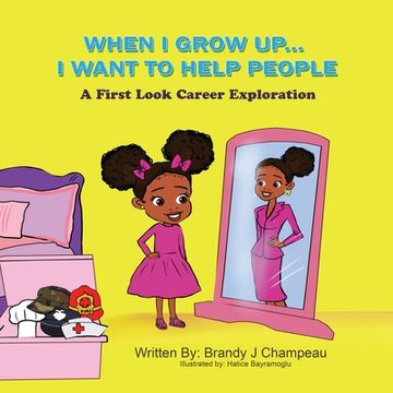 portada When I Grow Up... I Want to Help People: A First Look Career Exploration (en Inglés)
