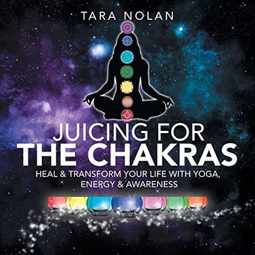 portada Juicing for the Chakras: Heal & Transform Your Life With Yoga, Energy & Awareness (en Inglés)