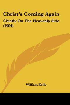 portada christ's coming again: chiefly on the heavenly side (1904) (en Inglés)