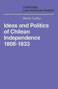 portada Ideas and Politics of Chilean Independence 1808-1833 (Cambridge Latin American Studies) (en Inglés)