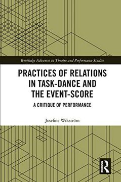 portada Practices of Relations in Task-Dance and the Event-Score: A Critique of Performance (Routledge Advances in Theatre & Performance Studies) (en Inglés)