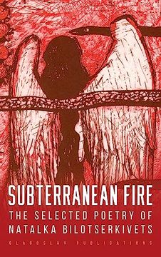 portada Subterranean Fire: The Selected Poetry Of Natalka Bilotserkivets (en Inglés)