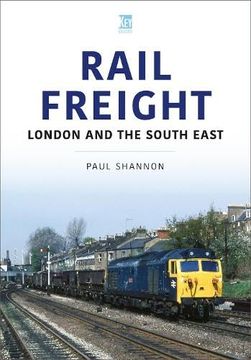 portada Rail Freight: London and the South East (The Railways and Industry Series) (in English)