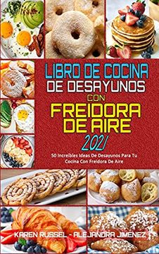portada Libro de Cocina de Desayunos con Freidora de Aire 2021: 50 Increíbles Ideas de Desayunos Para tu Cocina con Freidora de Aire (Air Fryer Breakfast Cookbook 2021) (Spanish Version)