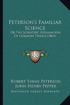 portada peterson's familiar science: or the scientific explanation of common things (1863) (in English)