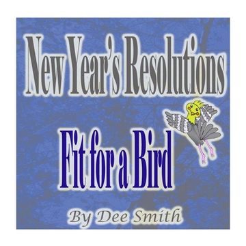 portada New Year's Resolutions Fit for a Bird: A New Year's Day Rhyming Picture Book for kids about a bird with a New Year's Resolution (en Inglés)