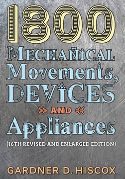 portada 1800 Mechanical Movements, Devices and Appliances (16Th Enlarged Edition) (en Inglés)