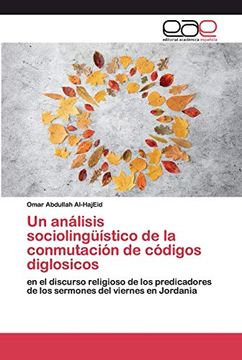 portada Un Análisis Sociolingüístico de la Conmutación de Códigos Diglosicos: En el Discurso Religioso de los Predicadores de los Sermones del Viernes en Jordania