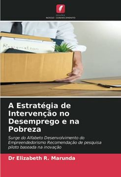 portada A Estratégia de Intervenção no Desemprego e na Pobreza: Surge do Alfabeto Desenvolvimento do Empreendedorismo Recomendação de Pesquisa Piloto Baseada na Inovação (en Portugués)
