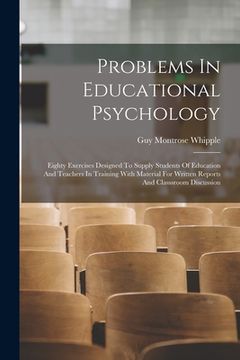 portada Problems In Educational Psychology: Eighty Exercises Designed To Supply Students Of Education And Teachers In Training With Material For Written Repor (in English)