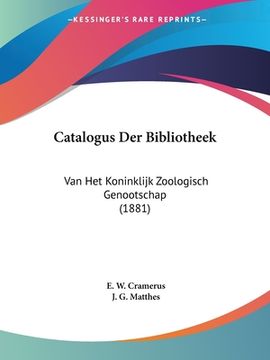 portada Catalogus Der Bibliotheek: Van Het Koninklijk Zoologisch Genootschap (1881)