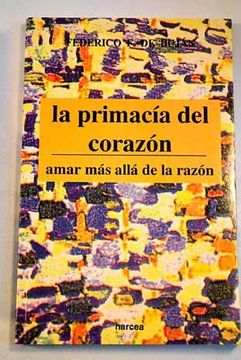 portada la primacía del corazón : amar más allá de la razón (in Spanish)