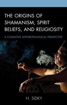 portada The Origins of Shamanism, Spirit Beliefs, and Religiosity: A Cognitive Anthropological Perspective (en Inglés)