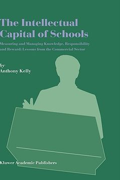 portada the intellectual capital of schools: measuring and managing knowledge, responsibility and reward: lessons from the commercial sector (en Inglés)