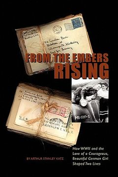portada from the embers rising: how wwii and the love of a courageous, beautiful german girl, shaped two lives (en Inglés)