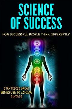 portada Science of Success: How Successful People Think Differently - Strategies Great Minds Use to Achieve Success (en Inglés)