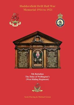 portada Huddersfield Drill Hall War Memorial 1914 to 1921: 5th Battalion The Duke of Wellington's (West Riding Regiment) (en Inglés)