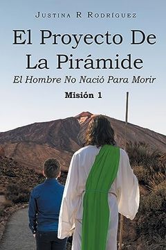 portada El Proyecto de la Pirámide: El Hombre no Nació Para Morir (in Spanish)