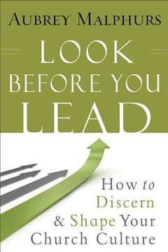 portada look before you lead: how to discern and shape your church culture (en Inglés)