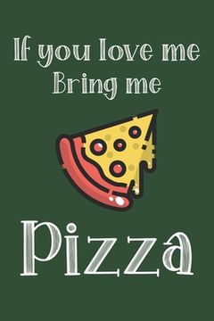 portada If You Love Me Bring Me Pizza: Ruled Composition Notebook (en Inglés)